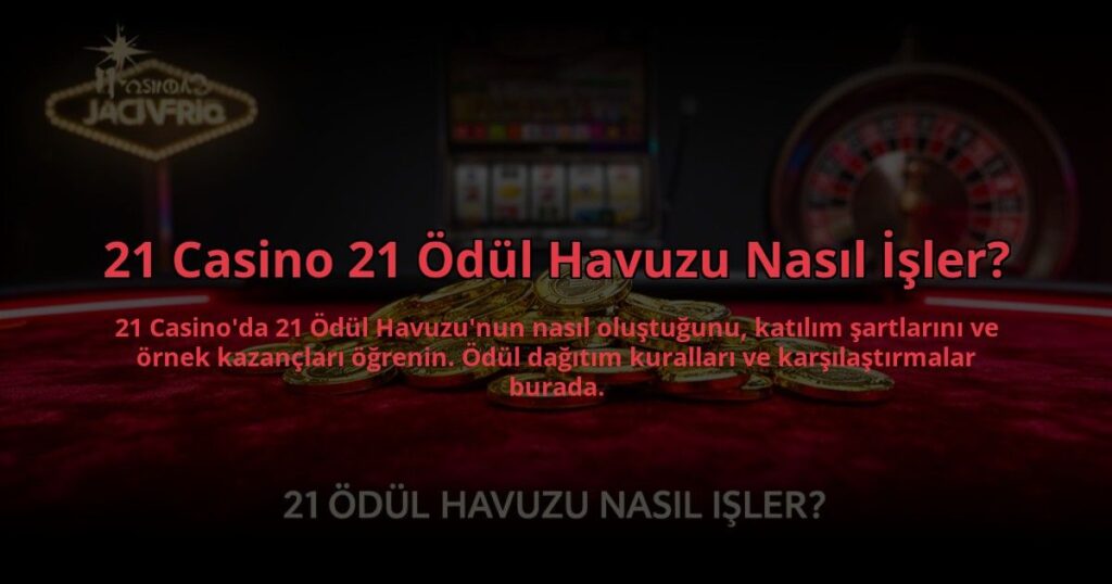 21-Casino-21-Odul-Havuzu-Nasil-Isler-overlay-1784475315.jpg