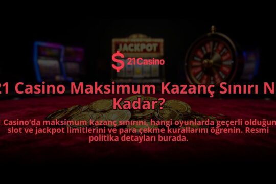 21-Casino-Maksimum-Kazanc-Siniri-Ne-Kadar-overlay-1784393746.jpg