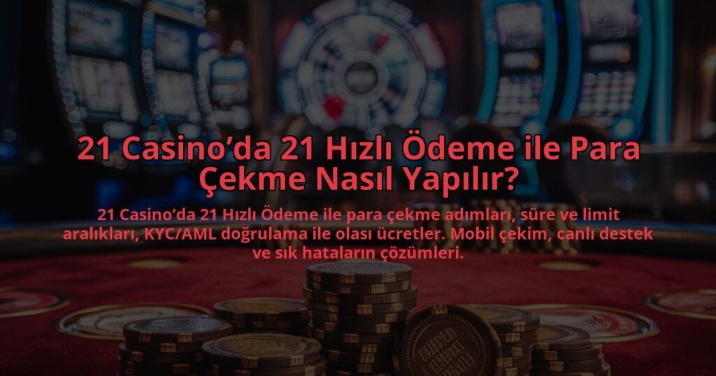 21-Casinoda-21-Hizli-Odeme-ile-Para-Cekme-Nasil-Yapilir-overlay-1784396650.jpg