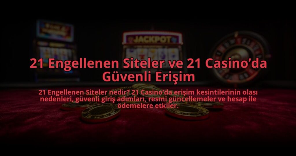 21-Engellenen-Siteler-ve-21-Casinoda-Guvenli-Erisim-overlay-1784466203.jpg