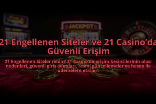 21-Engellenen-Siteler-ve-21-Casinoda-Guvenli-Erisim-overlay-1784466203.jpg