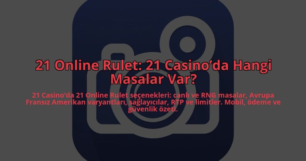 21-Online-Rulet-21-Casinoda-Hangi-Masalar-Var-overlay-1784393032.jpg