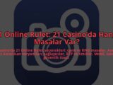 21-Online-Rulet-21-Casinoda-Hangi-Masalar-Var-overlay-1784393032.jpg