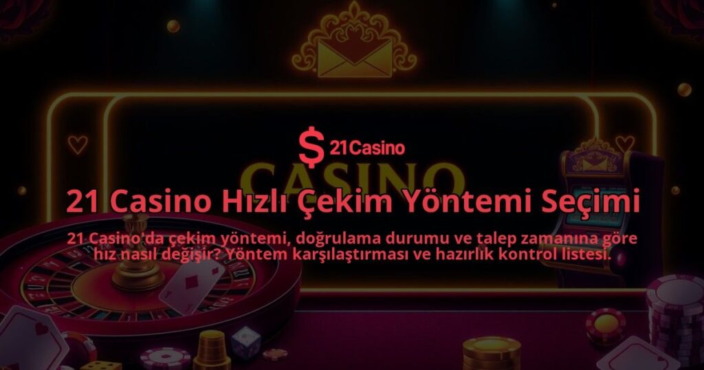 21-Casino-Hizli-Cekim-Yontemi-Secimi-overlay-1786650349.jpg
