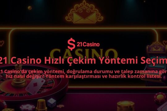 21-Casino-Hizli-Cekim-Yontemi-Secimi-overlay-1786650349.jpg