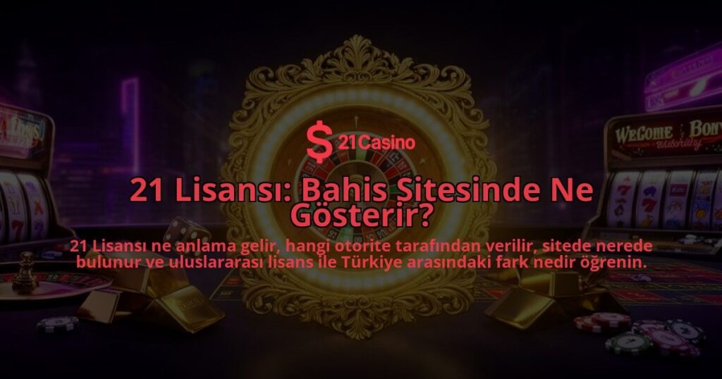 21-Lisansi-Bahis-Sitesinde-Ne-Gosterir-overlay-1786630491.jpg