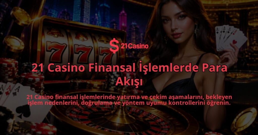 21-Casino-Finansal-Islemlerde-Para-Akisi-overlay-1789983894.jpg