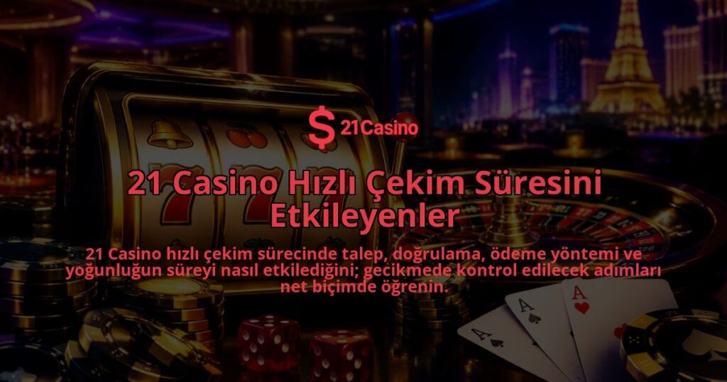 21-Casino-Hizli-Cekim-Suresini-Etkileyenler-overlay-1788725869.jpg