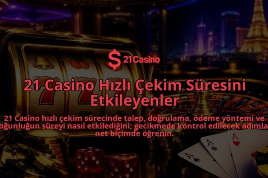 21-Casino-Hizli-Cekim-Suresini-Etkileyenler-overlay-1788725869.jpg