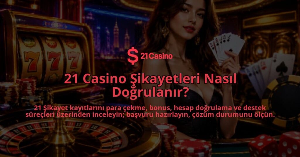 21-Casino-Sikayetleri-Nasil-Dogrulanir-overlay-1788761380.jpg