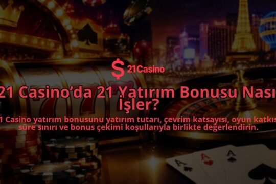 21-Casinoda-21-Yatirim-Bonusu-Nasil-Isler-overlay-1789978890.jpg